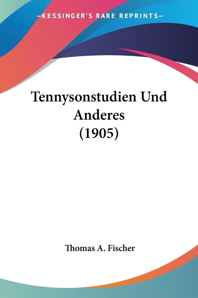 Tennysonstudien Und Anderes (1905) - Thomas A. Fischer