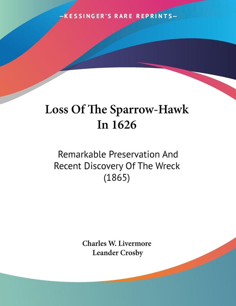 Loss Of The Sparrow-Hawk In 1626 - Charles W. Livermore/ Leander Crosby