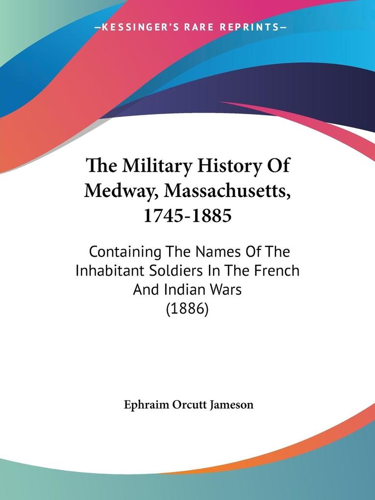 The Military History Of Medway Massachusetts 1745-1885