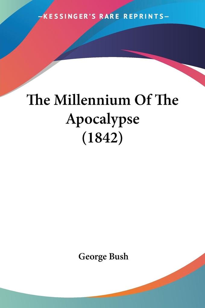 The Millennium Of The Apocalypse (1842) - George Bush
