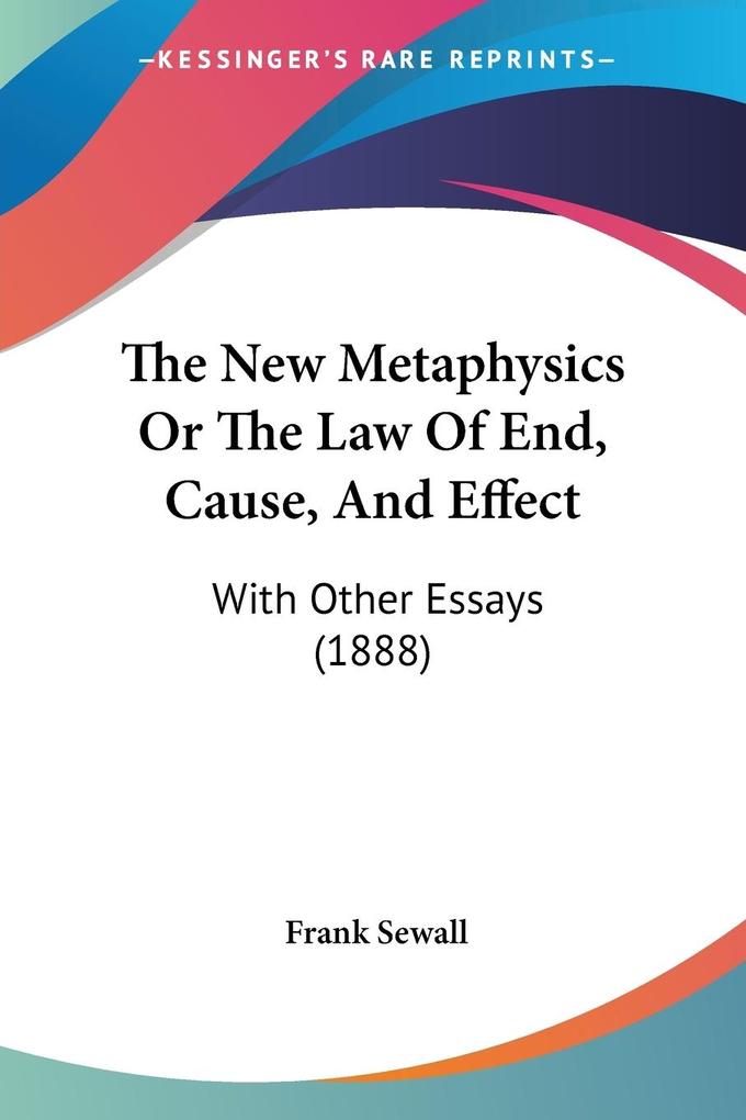 The New Metaphysics Or The Law Of End Cause And Effect
