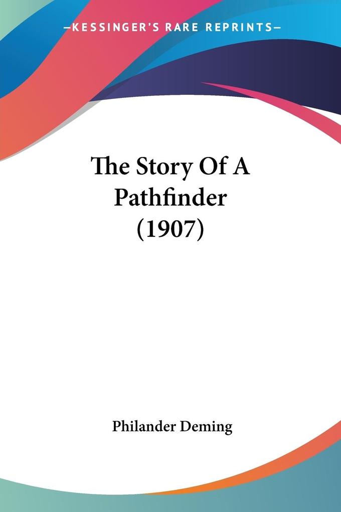 The Story Of A Pathfinder (1907) - Philander Deming