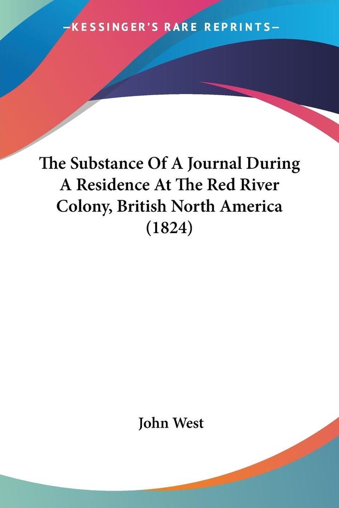 The Substance Of A Journal During A Residence At The Red River Colony British North America (1824)
