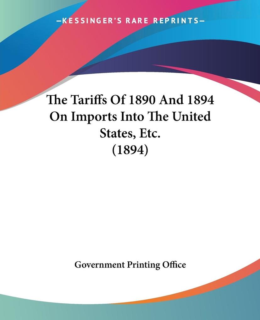 The Tariffs Of 1890 And 1894 On Imports Into The United States Etc. (1894)