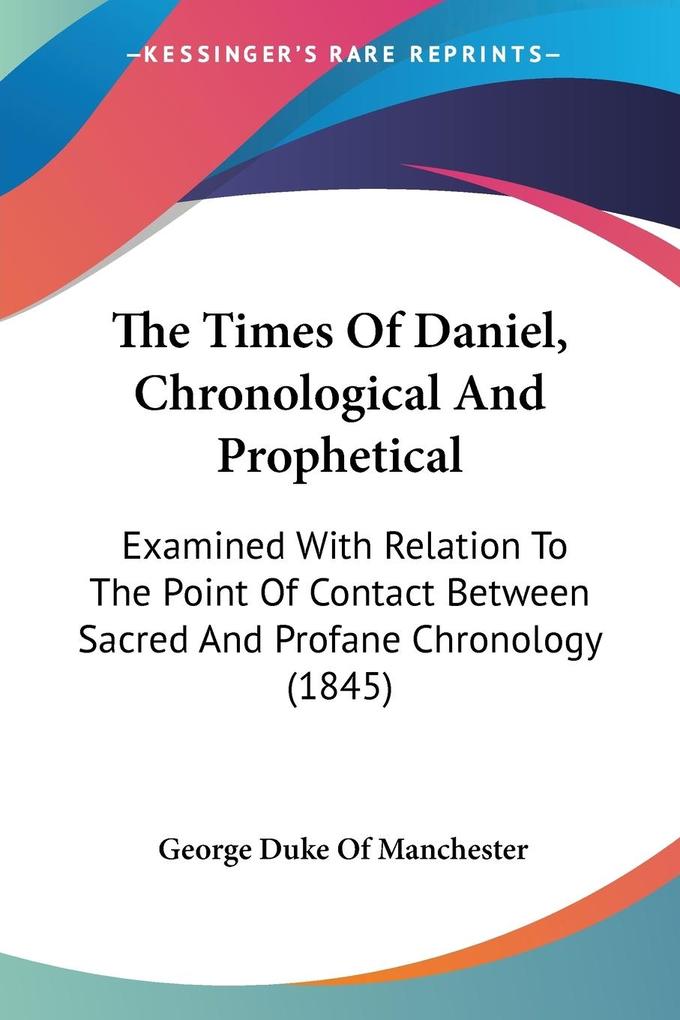 The Times Of Daniel Chronological And Prophetical