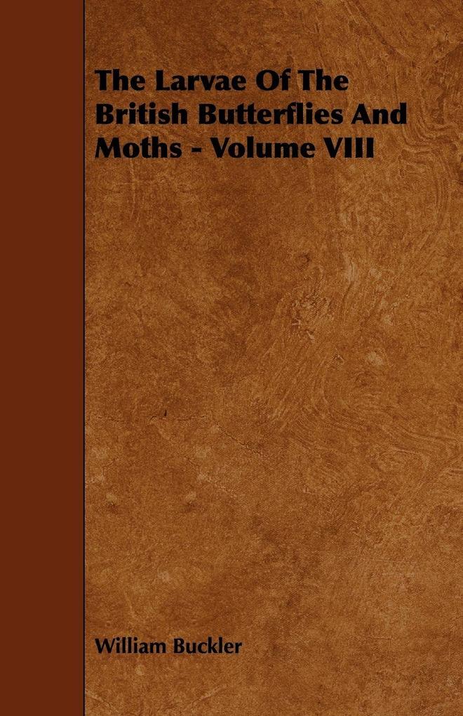 The Larvae of the British Butterflies and Moths - Volume VIII