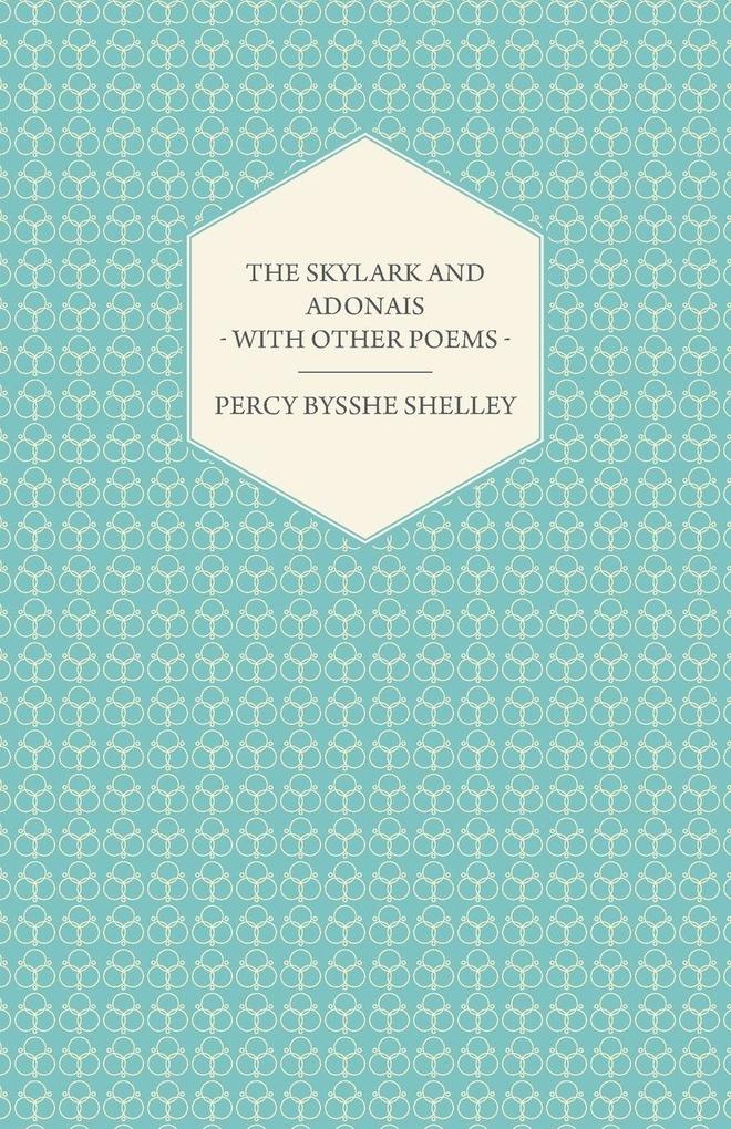 The Skylark and Adonais - With Other Poems