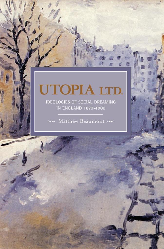 Utopia Ltd.: Ideologies of Social Dreaming in England 1870-1900 - Matthew Beaumont