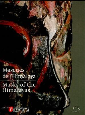 Masks of the Himalayas/Masques de L'Himalaya - Dominique Blanc/ Arnaud D'Hauterives/ Berenice Geoffroy-Schneiter