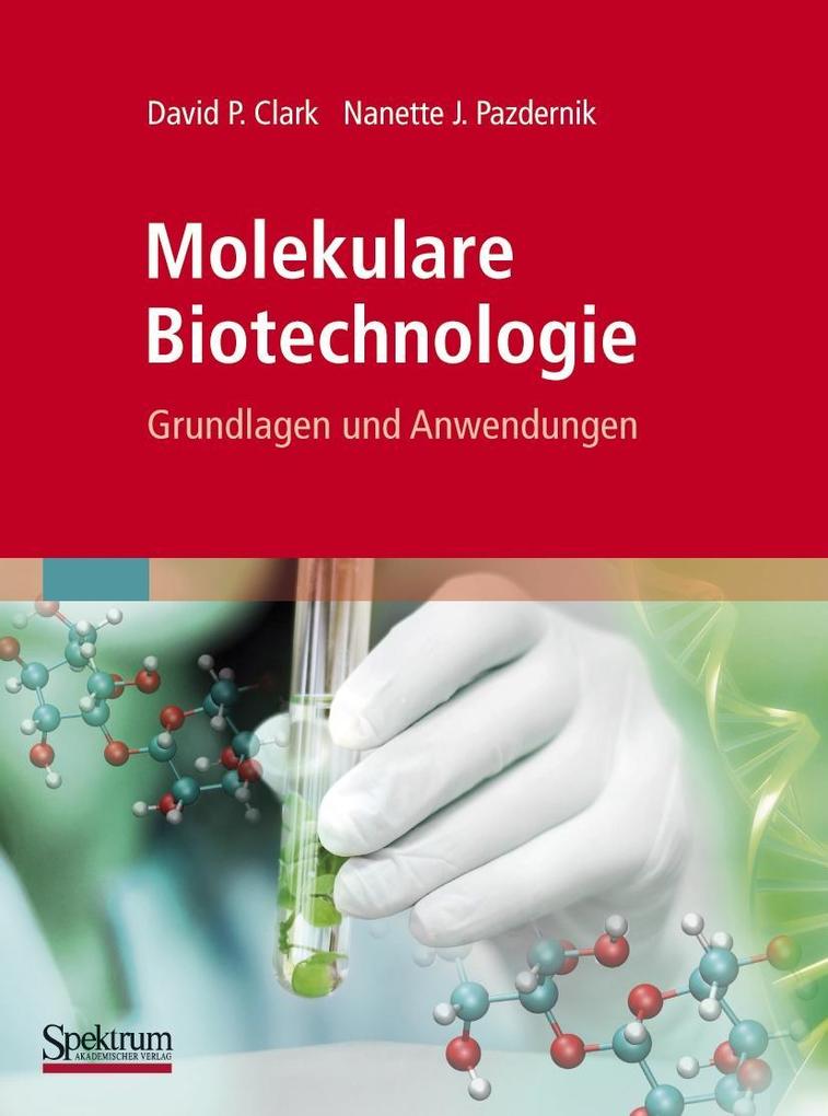 Molekulare Biotechnologie - David Clark/ Nanette Pazdernik