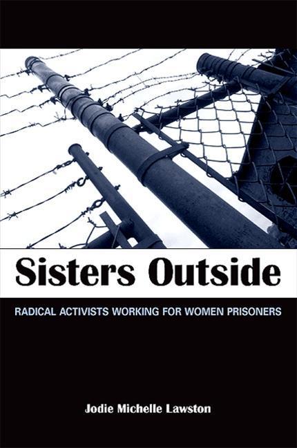 Sisters Outside: Radical Activists Working for Women Prisoners - Jodie Michelle Lawston