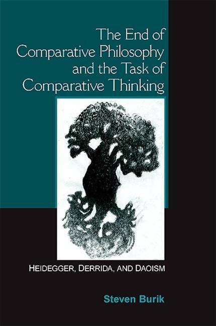 The End of Comparative Philosophy and the Task of Comparative Thinking: Heidegger Derrida and Daoism - Steven Burik