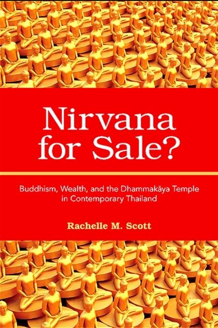 Nirvana for Sale?: Buddhism Wealth and the Dhammakāya Temple in Contemporary Thailand - Rachelle M. Scott