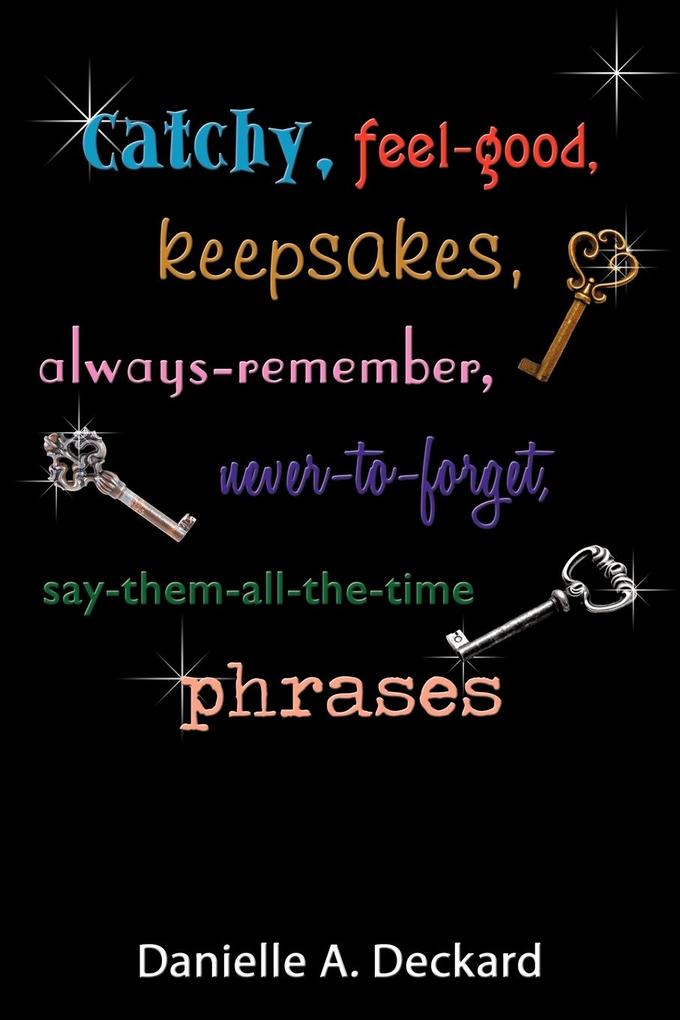 Catchy feel-good keepsakes always-remember never-to-forget say-them-all-the-time phrases