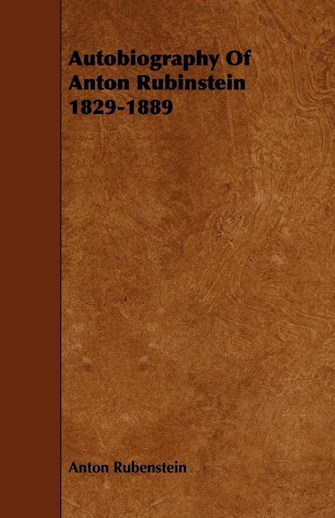 Autobiography Of Anton Rubinstein 1829-1889