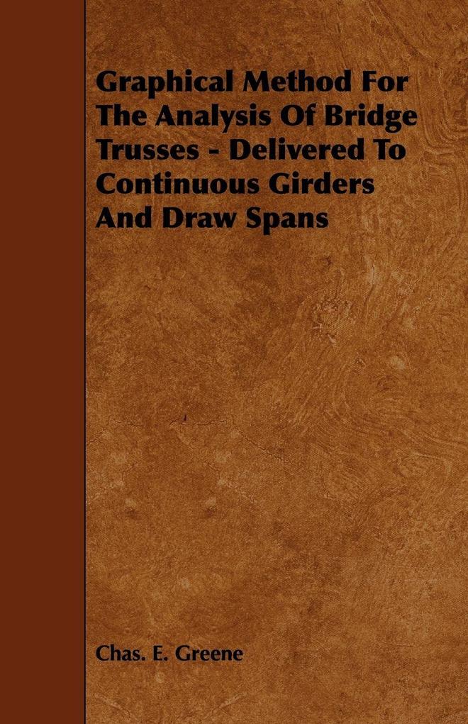Graphical Method for the Analysis of Bridge Trusses - Delivered to Continuous Girders and Draw Spans