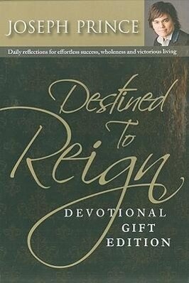 Destined to Reign Devotional Gift Edition: Daily Reflections for Effortless Success Wholeness and Victorious Living