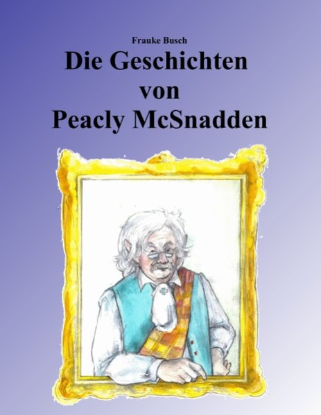 Die Geschichten von Peacly McSnadden - Frauke Busch