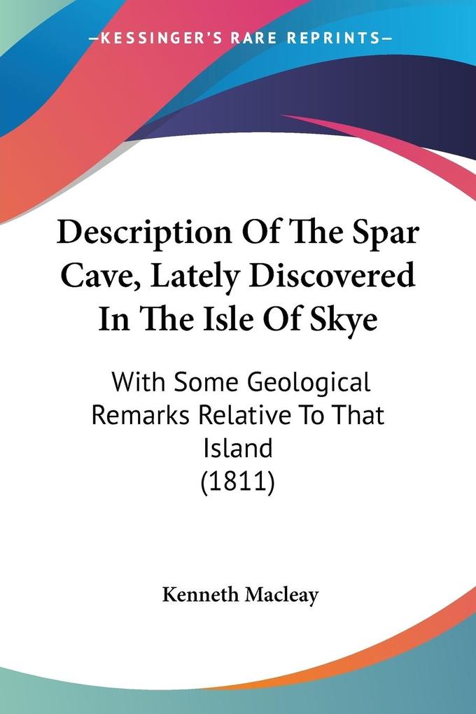 Description Of The Spar Cave Lately Discovered In The Isle Of Skye