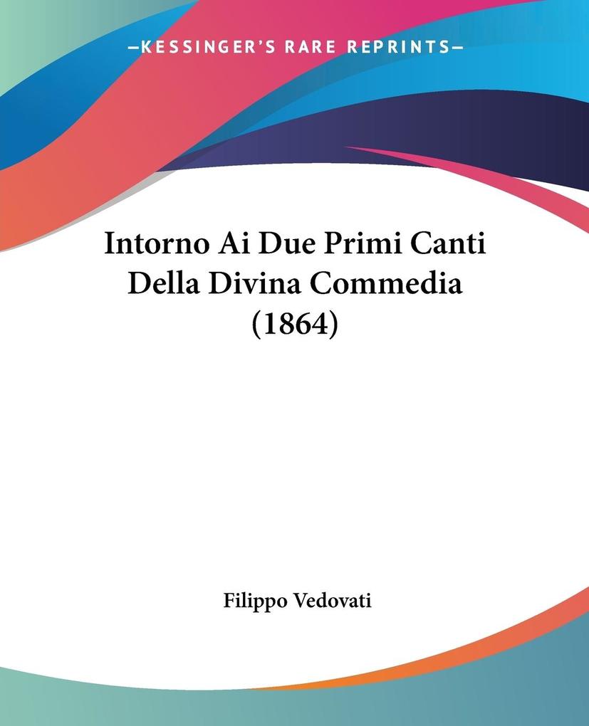 Intorno Ai Due Primi Canti Della Divina Commedia (1864)