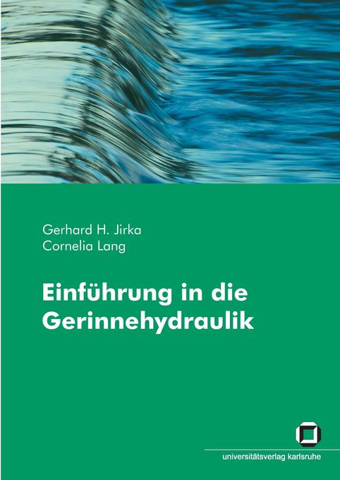 Einführung in die Gerinnehydraulik - Gerhard H. Jirka/ Cornelia Lang
