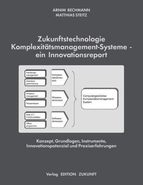 Zukunftstechnologie Komplexitätsmanagement-Systeme - ein Innovationsreport - Arnim Bechmann/ Matthias Steitz