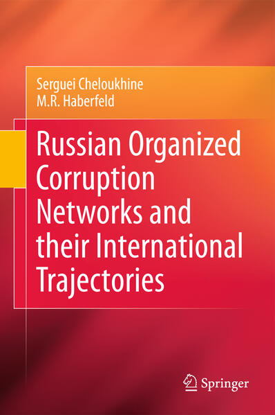 Russian Organized Corruption Networks and Their International Trajectories - Serguei Cheloukhine/ M R Haberfeld