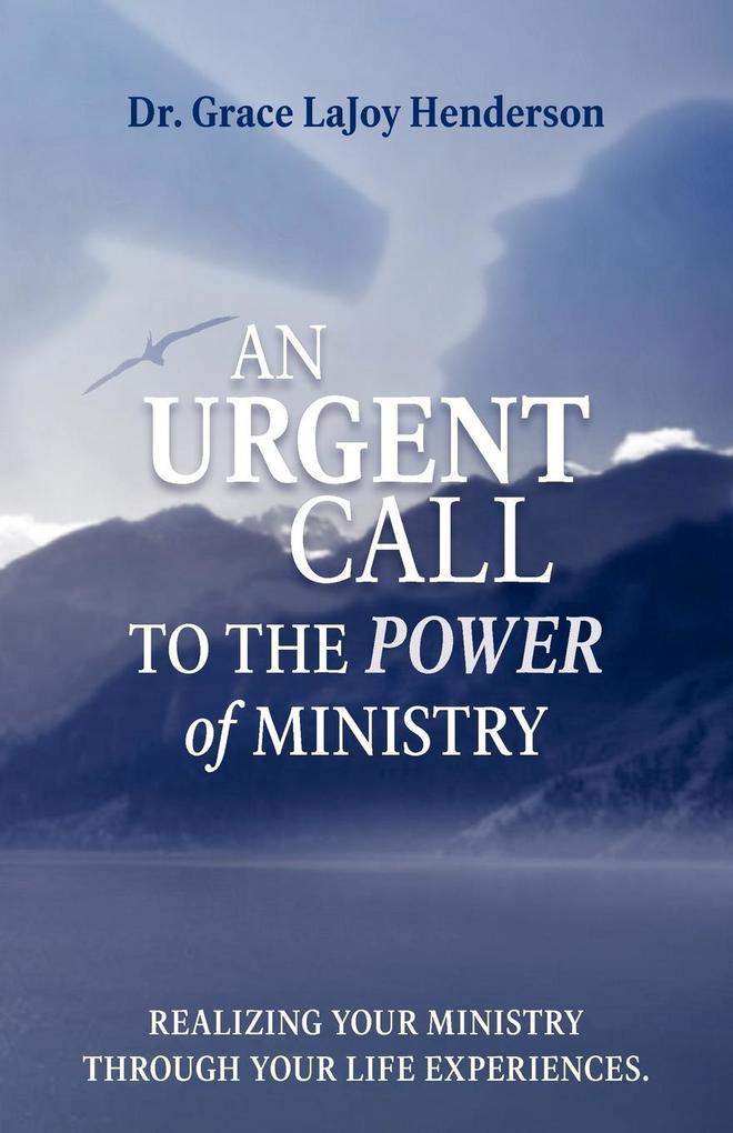 An Urgent Call to the Power of Ministry: Realizing Your Ministry Through Your Life Experiences