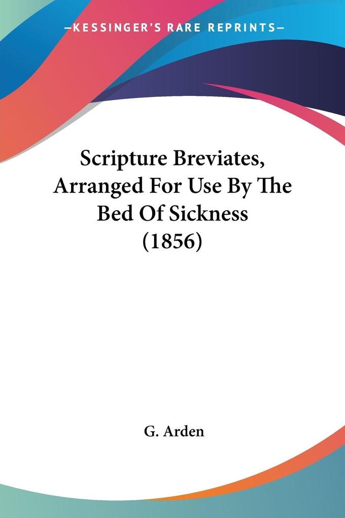 Scripture Breviates Arranged For Use By The Bed Of Sickness (1856)