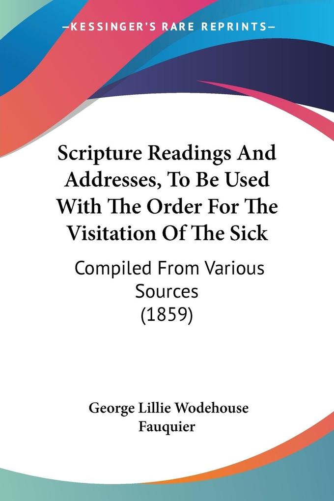 Scripture Readings And Addresses To Be Used With The Order For The Visitation Of The Sick