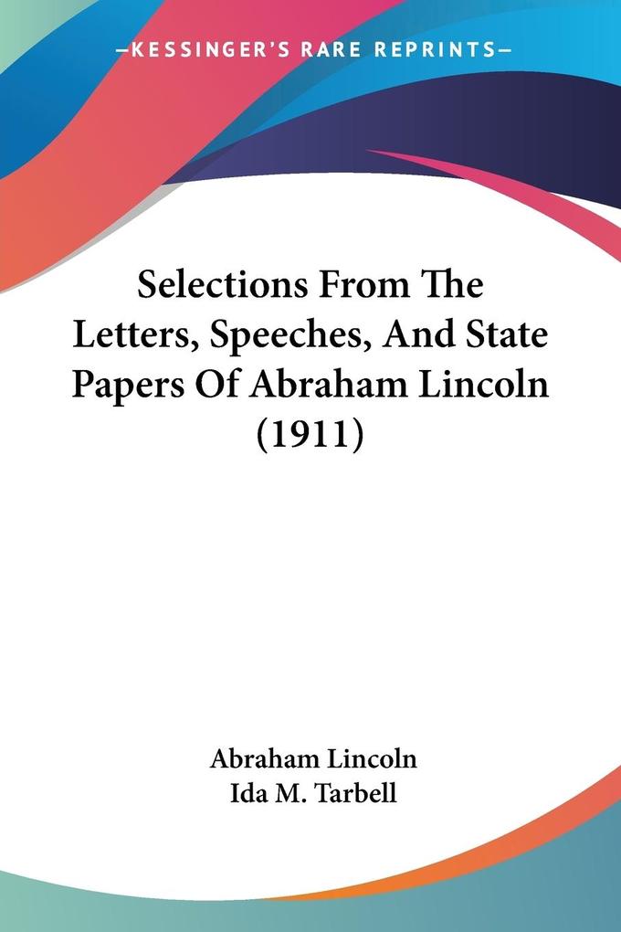 Selections From The Letters Speeches And State Papers Of Abraham Lincoln (1911)