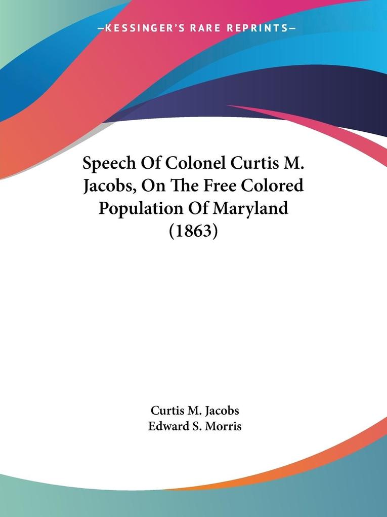 Speech Of Colonel Curtis M. Jacobs On The Free Colored Population Of Maryland (1863)