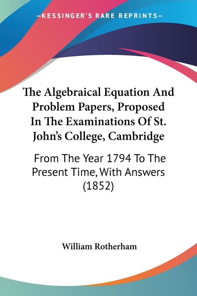 The Algebraical Equation And Problem Papers Proposed In The Examinations Of St. John‘s College Cambridge