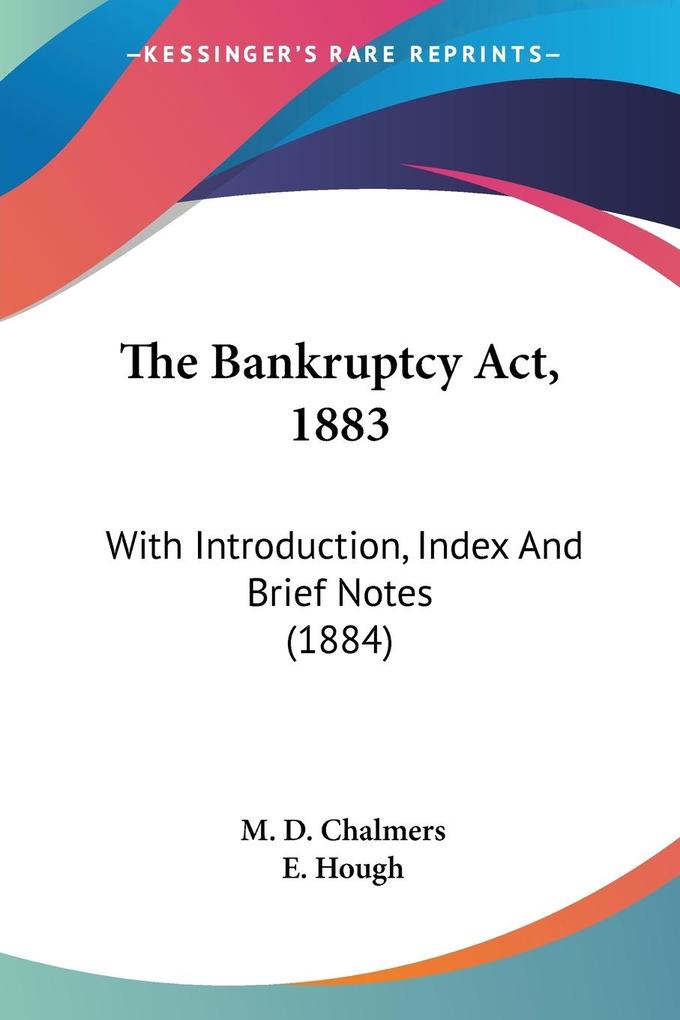 The Bankruptcy Act 1883 - M. D. Chalmers/ E. Hough