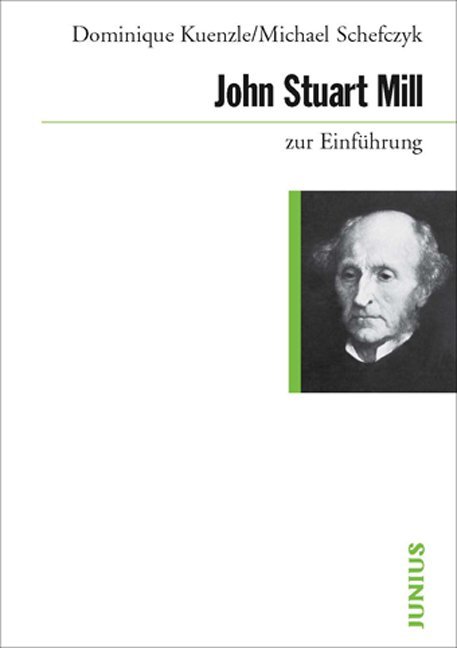 John Stuart Mill zur Einführung - Dominique Kuenzle/ Michael Schefczyk