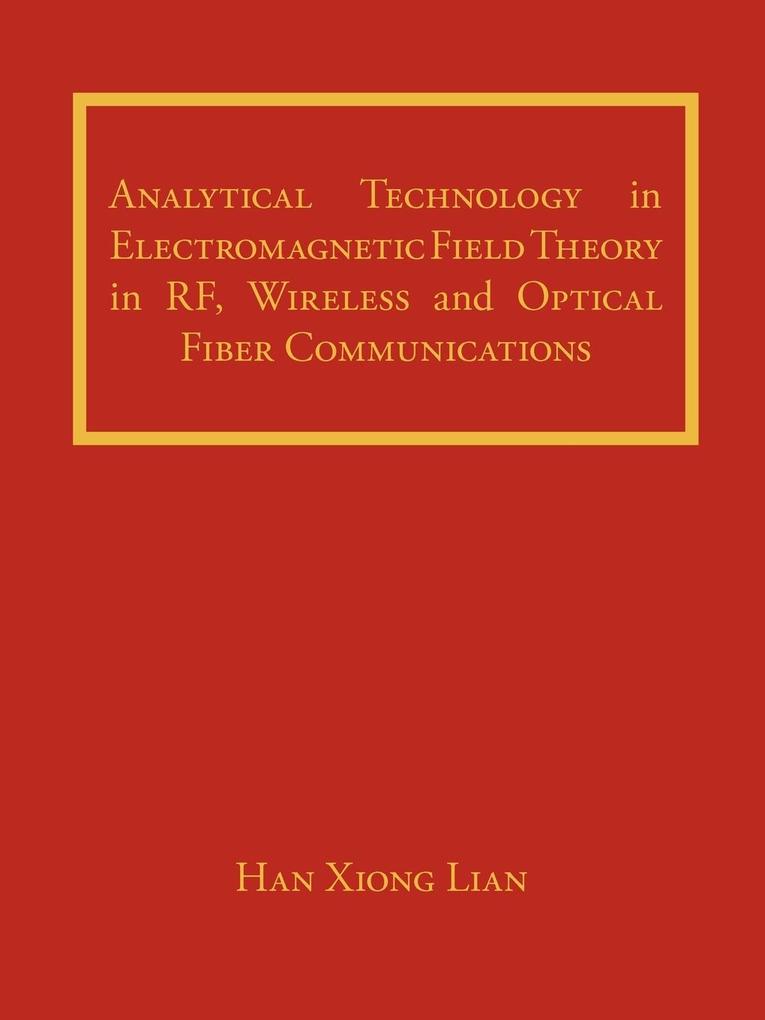 Analytical Technology in Electromagnetic Field Theory in RF Wireless and Optical Fiber Communications