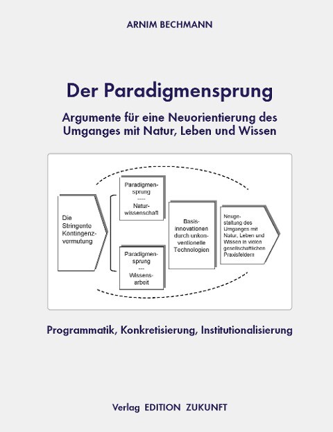 Der Paradigmensprung - Argumente für eine Neuorientierung des Umganges mit Natur Leben und Wissen - Arnim Bechmann