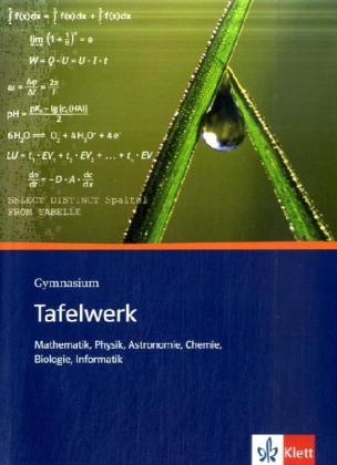 Tafelwerk Mathematik Physik Astronomie Chemie Biologie Informatik. Sekundarstufe I und II. Gymnasium