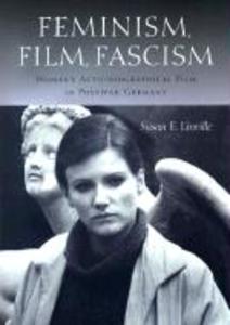 Feminism Film Fascism: Women's Auto/Biographical Film in Postwar Germany - Susan E. Linville