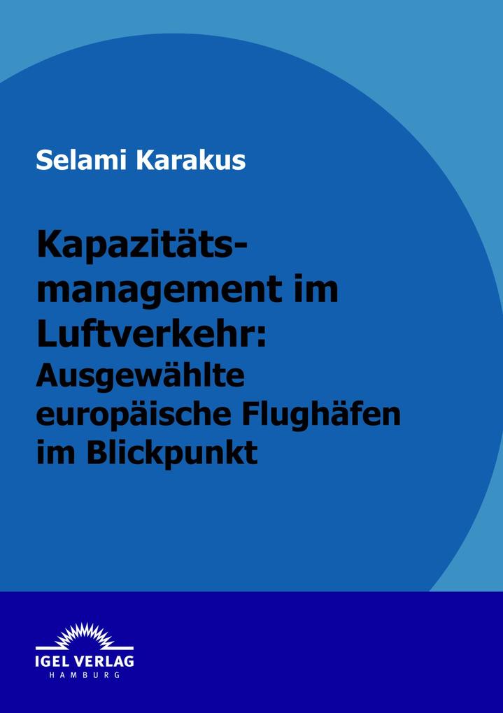 Kapazitätsmanagement im Luftverkehr: Ausgewählte europäische Flughäfen im Blickpunkt