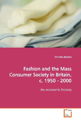 Fashion and the Mass Consumer Society in Britain c. 1950 - 2000