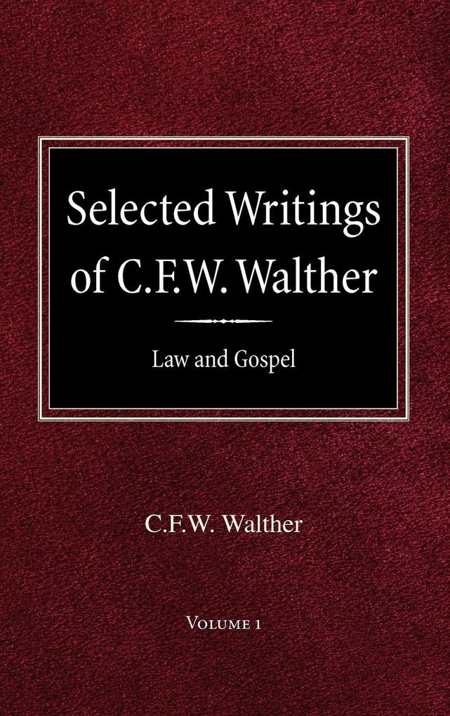Selected Writings of C.F.W. Walther Volume 1 Law and Gospel - C Fw Walther