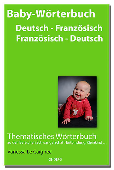 Baby Wörterbuch Deutsch /Französisch - Französisch /Deutsch - Vanessa Le Caignec