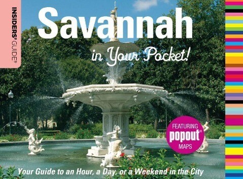 Insiders‘ Guide(r) Savannah in Your Pocket: Your Guide to an Hour a Day or a Weekend in the City