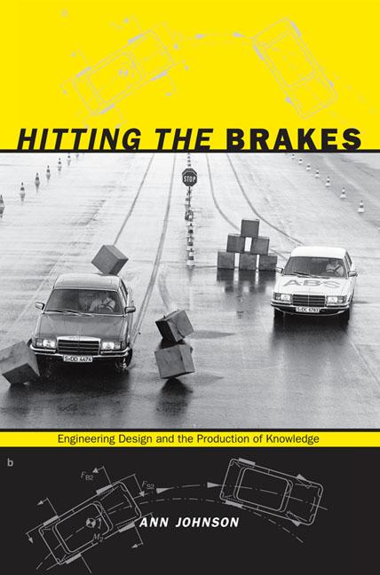 Hitting the Brakes: Engineering Design and the Production of Knowledge - Ann Johnson