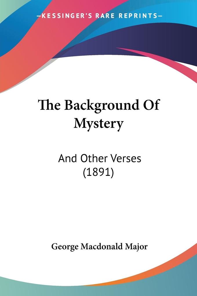 The Background Of Mystery - George MacDonald Major