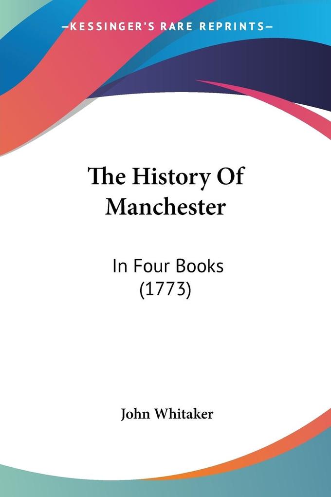 The History Of Manchester - John Whitaker