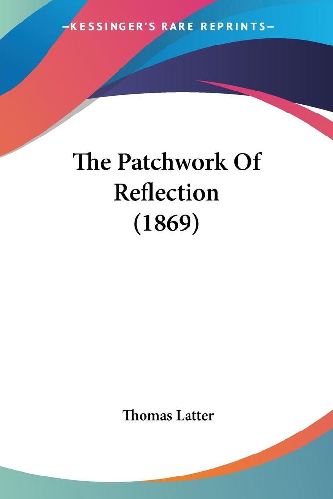 The Patchwork Of Reflection (1869) - Thomas Latter