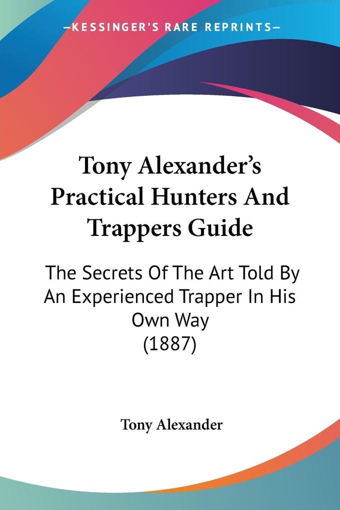 Tony Alexander‘s Practical Hunters And Trappers Guide