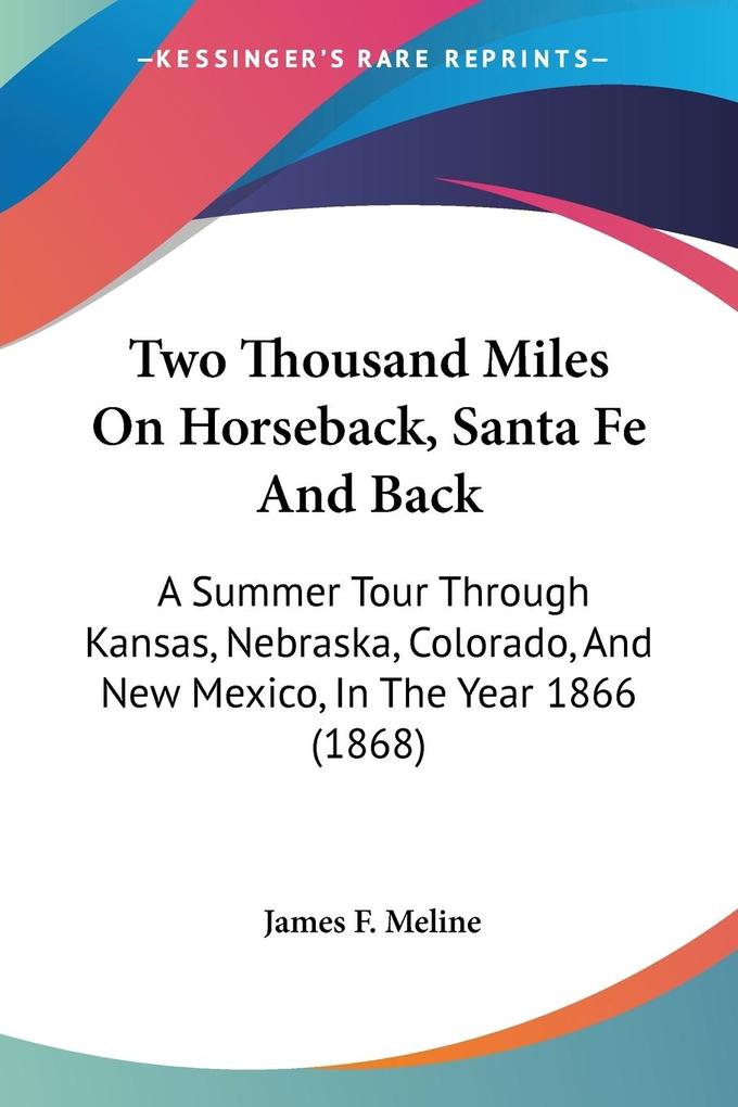 Two Thousand Miles On Horseback Santa Fe And Back - James F. Meline